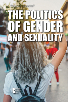 The Politics of Gender and Sexuality (Opposing Viewpoints)