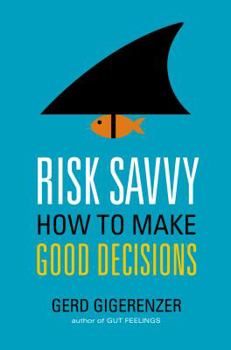 Hardcover Risk Savvy: How to Make Good Decisions Book
