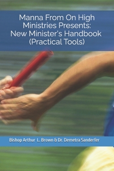 Manna From On High Ministries Presents: New Minister's Handbook: Practical Tools