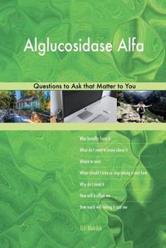 Alglucosidase Alfa 498 Questions to Ask That Matter to You