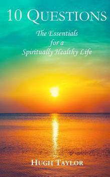 Paperback Ten Questions: The Essentials for a Spiritually Health Life Book