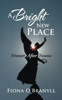 Paperback A Bright New Place: Triumph After Trauma Book