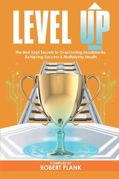 Paperback Level Up: The Best Kept Secrets to Overcoming Roadblocks, Achieving Success & Multiplying Results Book