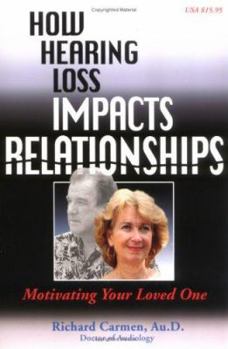 Paperback How Hearing Loss Impacts Relationships: Motivating Your Loved One Book