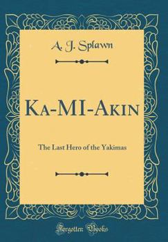 Hardcover Ka-Mi-Akin: The Last Hero of the Yakimas (Classic Reprint) Book