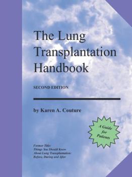 Paperback The Lung Transplantation Handbook (Second Edition): A Guide for Patients Book