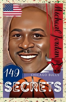 Michael Jordan: 149 Secrets : Chicago Bulls