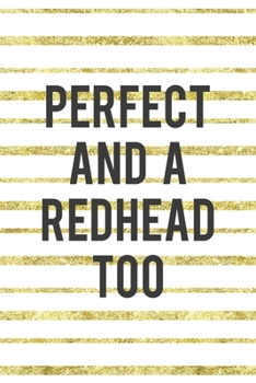 Paperback Perfect And A Redhead Too: Notebook Journal Composition Blank Lined Diary Notepad 120 Pages Paperback Golden Texture Ginger Book