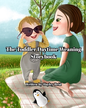 Paperback The Toddler Daytime Weaning Storybook: To help you wean more peacefully Book