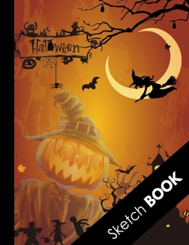 Paperback Sketch Book: Special Halloween Gifts: Practice Drawing, Doodle, Paint, Write: Large Sketchbook And Creative Journal, Spooky Hallowe Book