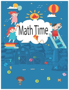 Paperback Math Time: Basic Math, Math Games and Puzzles, Shapes and Geometry Activities, Exercises and Tips. Book
