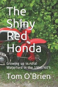 Paperback The Shiny Red Honda: Growing Up in Rural Waterford in the 1950/60's Book