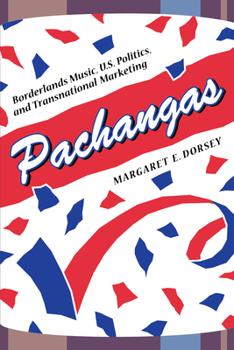 Paperback Pachangas: Borderlands Music, U.S. Politics, and Transnational Marketing Book