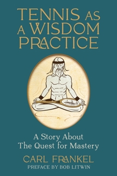 Paperback Tennis as a Wisdom Practice: A Story About the Quest for Mastery Book