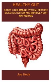 Paperback Healthy Gut: Health Gut: Boost Your Immune System, Restore Digestive System and Improve Your Microbiome Book