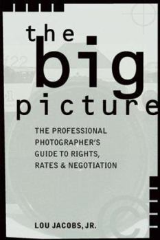 Paperback The Big Picture: The Professional Photographer's Guide to Rights, Rates & Negotiation Book
