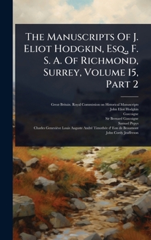The Manuscripts Of J. Eliot Hodgkin, Esq., F. S. A. Of Richmond, Surrey, Volume 15, Part 2