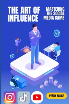 Paperback The Art of Influence: Mastering the Social Media Game Book