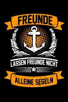 Freunde lassen Freunde nicht alleine Segeln: Logbuch Segelbuch segeln Segler knoten