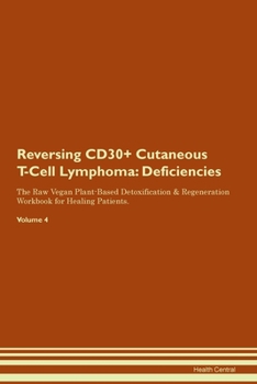 Reversing CD30+ Cutaneous T-Cell Lymphoma: Deficiencies The Raw Vegan Plant-Based Detoxification & Regeneration Workbook for Healing Patients. Volume 4