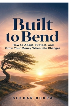 Built to Bend: How to Adapt, Protect, and Grow Your Money When Life Changes