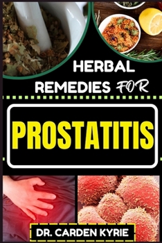 Paperback Herbal Remedies for Prostatitis: Empower Your Prostate Health With Herbs For Optimal Healing, Targeting Inflammation And Lasting Wellness Book