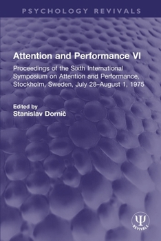 Attention and Performance VI: Proceedings of the Sixth International Symposium on Attention and Performance, Stockholm, Sweden, July 28–August 1, 1975