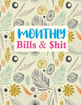 Paperback Monthly Bills & $hit: Nifty Daily Weekly Monthly Budget Planner Workbook, Bill Payment Log, Debt Tracking Organizer With Income Expenses Tra Book