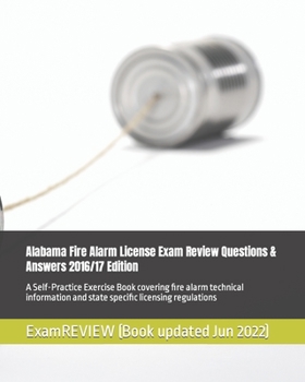 Paperback Alabama Fire Alarm License Exam Review Questions & Answers 2016/17 Edition: A Self-Practice Exercise Book covering fire alarm technical information an Book