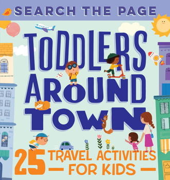 Paperback Search and Find Toddlers Around Town: 25 Travel Activities for Kids Book