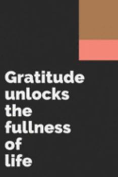 Gratitude unlocks the fullness of life: Develop the habit of being grateful. Positive affirmations for happiness and success and confidence  (the law ... gift for yourself, friends,  and family.