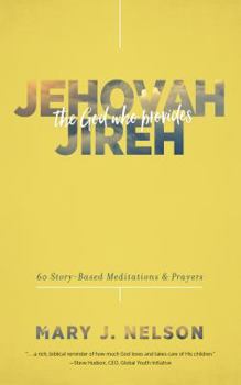 Paperback Jehovah-Jireh: The God Who Provides: 60 Story-Based Meditations and Prayers Book