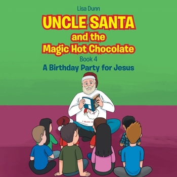 Paperback Uncle Santa and the Magic Hot Chocolate: A Birthday Party for Jesus Book