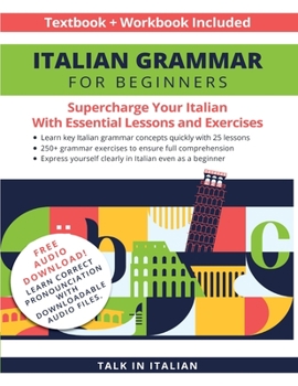 Paperback Italian Grammar for Beginners Textbook + Workbook Included: Supercharge Your Italian with Essential Lessons and Exercises Book