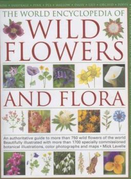 Hardcover The World Encyclopedia of Wild Flowers and Flora: An Authorative Guide to More Than 750 Wild Flowers of the World, Beautifully Illustrated with More T Book