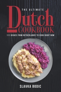 Paperback The Ultimate Dutch Cookbook: 111 Dishes From Netherlands To Cook Right Now Book