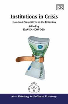 Hardcover Institutions in Crisis: European Perspectives on the Recession (New Thinking in Political Economy series) Book
