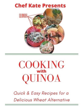 Paperback Chef Kate Presents...Cooking with Quinoa: Quick & Easy Recipes for a Delicious Wheat Alternative Book
