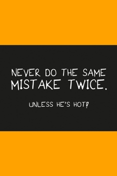 Paperback Never do the same mistake twice unless he's hot orange: Notebook, Diary and Journal with 120 Lined Pages for funny people Book