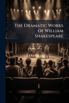 The Dramatic Works of William Shakespeare