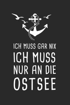 Ich Muss Gar Nix Ich Muss Nur an Die Ostsee : Ostee Reisetagebuch Zum Selberschreiben & Gestalten Von Erinnerungen, Notizen Als Reisegeschenk/Abschiedsgeschenk Von der Ostseek�ste