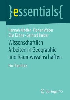 Wissenschaftlich Arbeiten in Geographie und Raumwissenschaften: Ein Überblick (essentials)