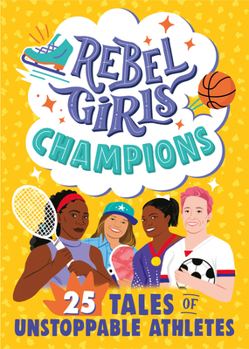 Paperback Rebel Girls Champions: 25 Tales of Unstoppable Athletes Book