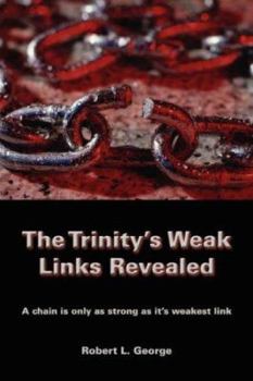Paperback The Trinity's Weak Links Revealed: A chain is only as strong as it's weakest link Book