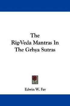 The Rig-Veda Mantras in the Grhya Sutras