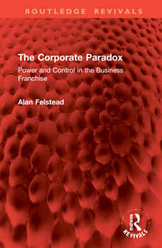 Hardcover The Corporate Paradox: Power and Control in the Business Franchise Book