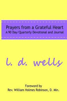 Paperback Prayers from a Grateful Heart: A 90 Day Quarterly Devotional Book
