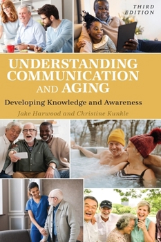 Hardcover Understanding Communication and Aging: Developing Knowledge and Awareness Book