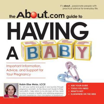 Paperback The About.com Guide to Having a Baby: Important Information, Advice, and Support for Your Pregnancy Book