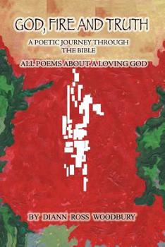 Paperback God, Fire and Truth: A Poetic Journey Through the Bible, All Poems About a Loving God Book